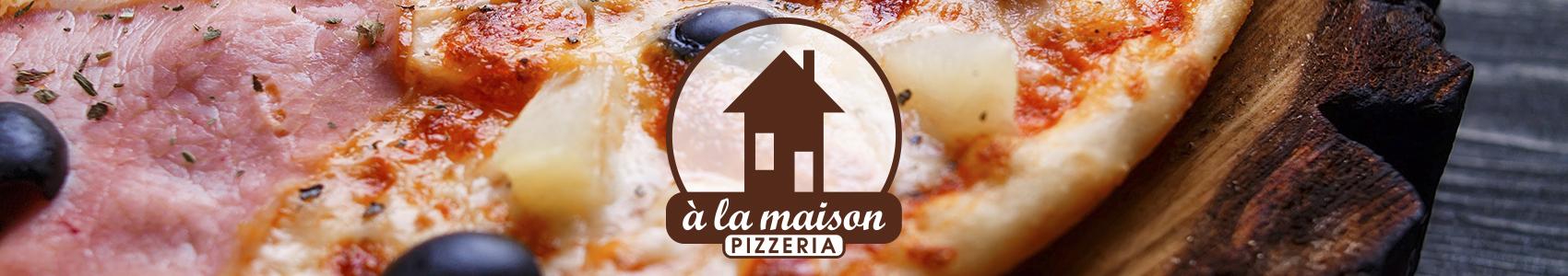 À LA MAISON - PIZZERIA